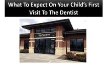 What To Expect On Your Childs First Visit To The Dentist PowerPoint Presentation