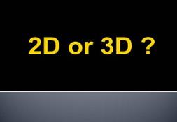 2D or 3D Powerpoint Presentation