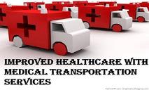 Improved Healthcare with Medical Transportation Services PowerPoint Presentation