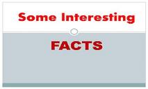 Some Interesting Facts PowerPoint Presentation