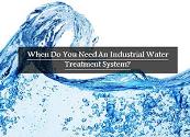 When Do You Need An Industrial Water Treatment System Powerpoint Presentation