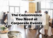 The Convenience You Need at Corporate Events Powerpoint Presentation