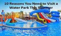 10 reasons you need to visit a water park this summer PowerPoint Presentation