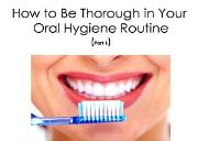 How to Be Thorough in Your Oral Hygiene Routine Powerpoint Presentation
