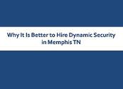 Why It Is Better to Hire Dynamic Security in Memphis TN Powerpoint Presentation