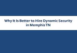 Why It Is Better to Hire Dynamic Security in Memphis TN PowerPoint Presentation