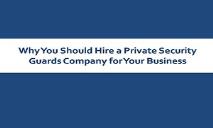 Why You Should Hire a Private Security Guards Company for Your Business PowerPoint Presentation