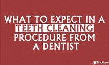 What To Expect In A Teeth Cleaning Procedure From A Dentist PowerPoint Presentation