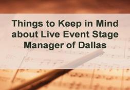 Things to Keep in Mind about Live Event Stage Manager of Dallas PowerPoint Presentation