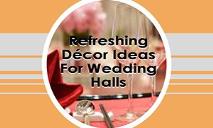 Refreshing Décor Ideas For Wedding Halls PowerPoint Presentation