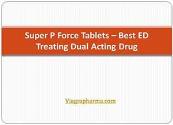 Super P Force Tablets - Best ED Treating Dual Acting Drug Powerpoint Presentation