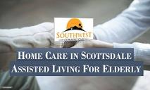 HOME CARE IN SCOTTSDALE-ASSISTED LIVING FOR ELDERLY PowerPoint Presentation