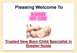 Trusted New Born Child Specialist in Greater Noida Powerpoint Presentation