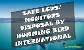 SAFE LCDS-MONITORS DISPOSAL BY Humming Bird International Powerpoint Presentation