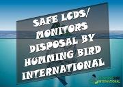 SAFE LCDS-MONITORS DISPOSAL BY Humming Bird International Powerpoint Presentation