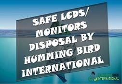 SAFE LCDS-MONITORS DISPOSAL BY Humming Bird International Powerpoint Presentation