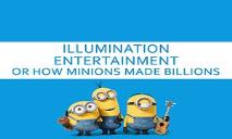Illumination Entertainment or How Minions Made Billions PowerPoint Presentation
