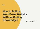 How to Build a WordPress Website Without Coding Knowledge Powerpoint Presentation