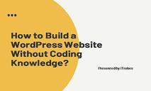 How to Build a WordPress Website Without Coding Knowledge PowerPoint Presentation