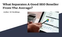 What Separates A Good SEO Reseller From The Average? PowerPoint Presentation