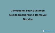 3 Reasons Your Business Needs Background Removal Service PowerPoint Presentation