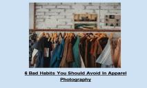 6 Bad Habits to Avoid in Apparel Photography PowerPoint Presentation