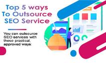 Top 5 ways To Outsource SEO Service PowerPoint Presentation