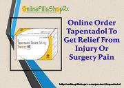 Online Order Tapentadol To Get Relief From Injury Or Surgery Pain Powerpoint Presentation