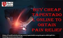 Buy Cheap Tapentadol Online To Obtain Pain Relief PowerPoint Presentation