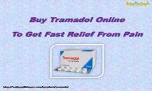 Buy Tramadol Online To Get Fast Relief From Pain PowerPoint Presentation