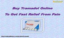 Buy Tramadol Online To Get Fast Relief From Pain PowerPoint Presentation