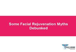 Some Facial Rejuvenation Myths Debunked Powerpoint Presentation