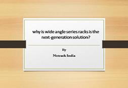 Why is wide angle series racks is the next-generation solution Powerpoint Presentation