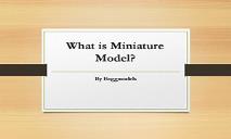 What is Miniature Model PowerPoint Presentation