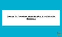 Things To Consider When Buying Eco-Friendly Products PowerPoint Presentation