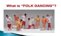 WHAT IS FOLK DANCING Folk dances PowerPoint Presentation
