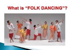 WHAT IS FOLK DANCING Folk dances PowerPoint Presentation