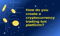 How to Build Advanced Cryptocurrency Trading Bot PowerPoint Presentation