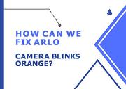 How Fix Arlo Camera Blinks Orange Powerpoint Presentation