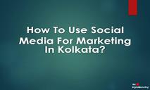 How To Use Social Media For Marketing In Kolkata? PowerPoint Presentation