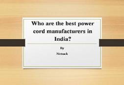 Who are the best power cord manufacturers in India Powerpoint Presentation