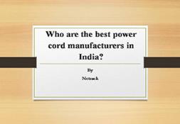 Who are the best power cord manufacturers in India PowerPoint Presentation