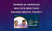 Where Is Harshad Mehtas Brother Ashwin Mehta Today PowerPoint Presentation