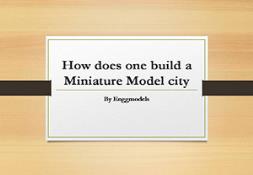 How Does One Build a Miniature Model city PowerPoint Presentation