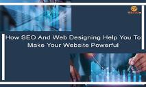 How SEO And Web Designing Help You To Make Your Website Powerful PowerPoint Presentation