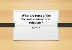 What are Some of the Thermal Management Solutions Powerpoint Presentation
