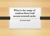 What is the usage of outdoor floor-wall mount network racks Powerpoint Presentation