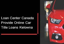 Loan Center Canada Provide Online Car Title Loans Kelowna PowerPoint Presentation