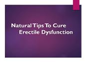Natural Tips To Cure Erectile Dysfunction Powerpoint Presentation