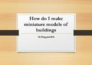 How do I make miniature models of buildings Powerpoint Presentation